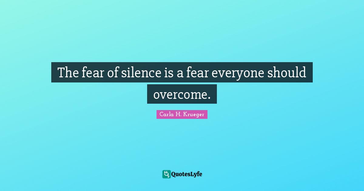 The fear of silence is a fear everyone should Quote by