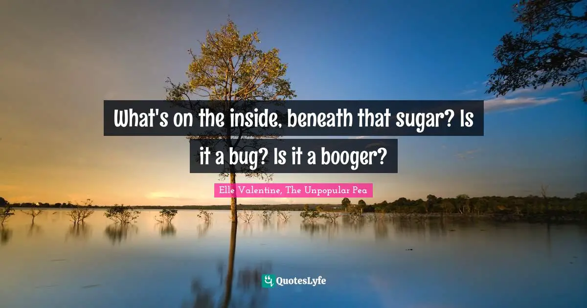 What's on the inside, beneath that sugar? Is it a bug? Is it a booger?