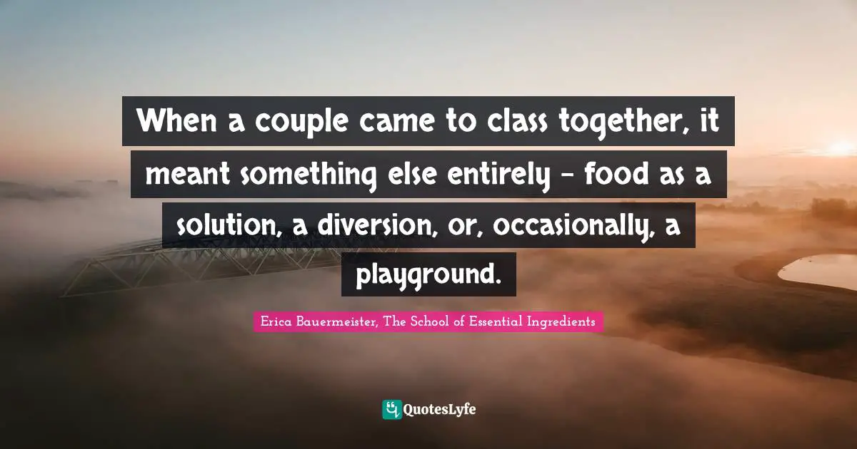 When a couple came to class together, it meant something else entirely - food as a solution, a diversion, or, occasionally, a playground.