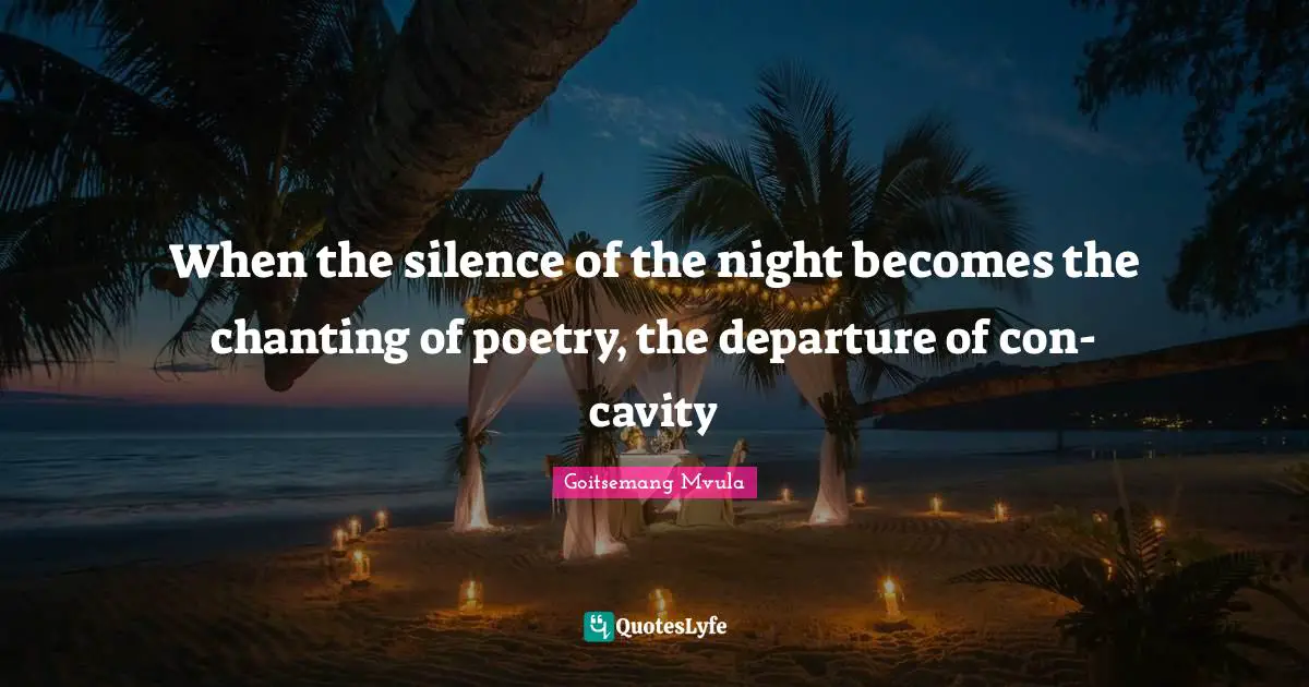 When the silence of the night becomes the chanting of poetry, the departure of con-cavity