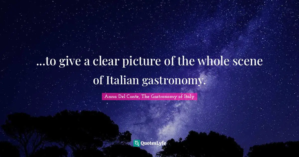 ...to give a clear picture of the whole scene of Italian gastronomy.