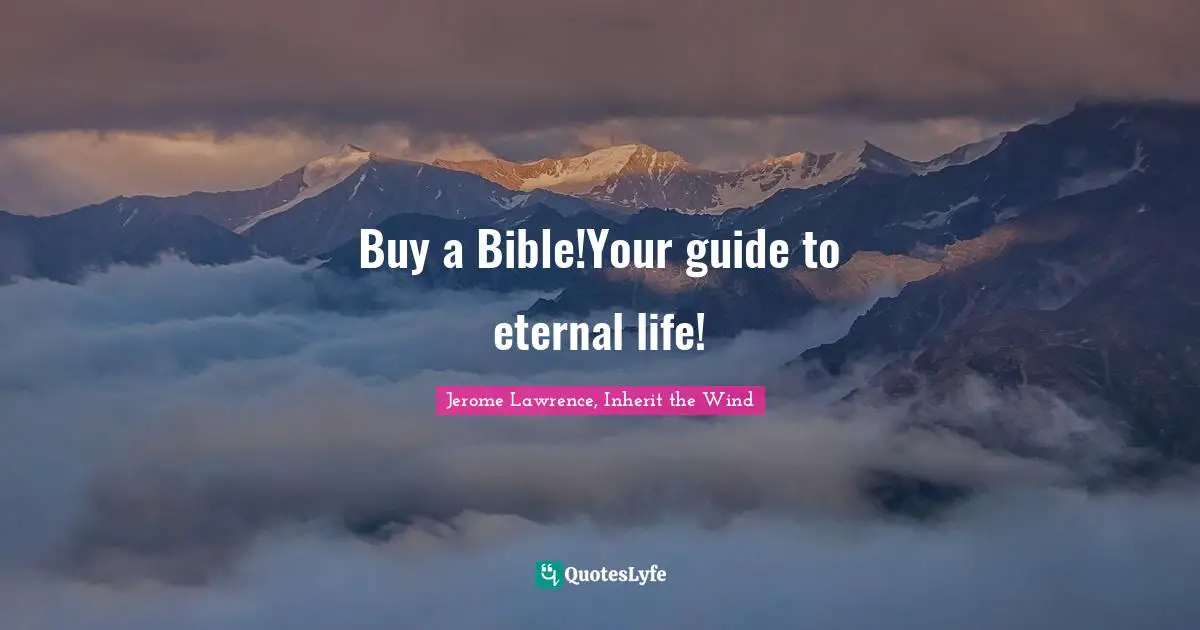 Jerome Lawrence Quotes: "Buy a Bible!Your guide to eternal life!"