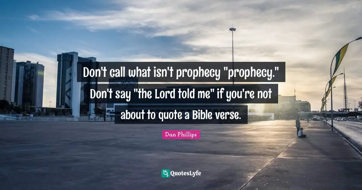 Don't call what isn't prophecy "prophecy." Don't say "the Lord told me" if you're not about to quote a Bible verse.