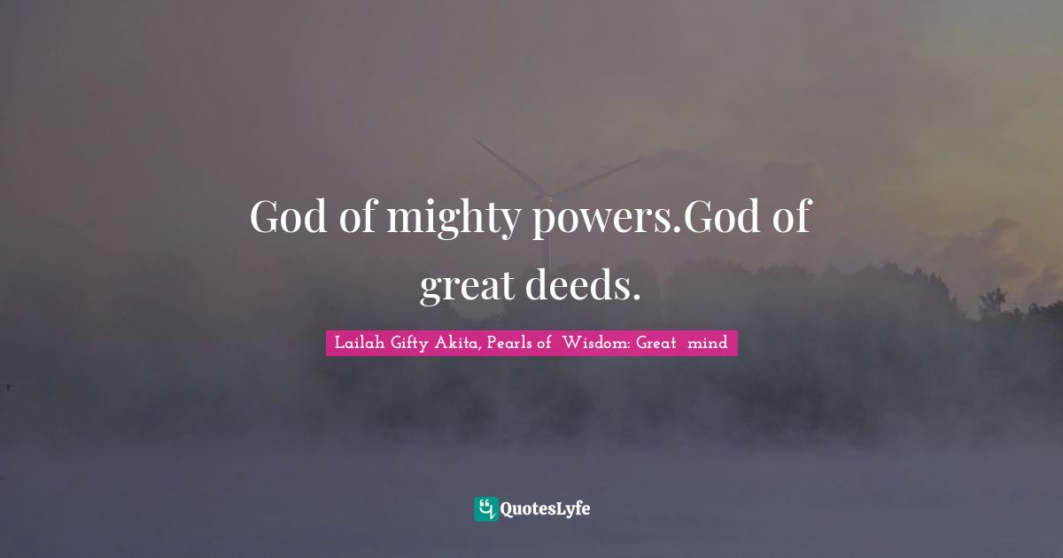 God of mighty powers.God of great deeds.