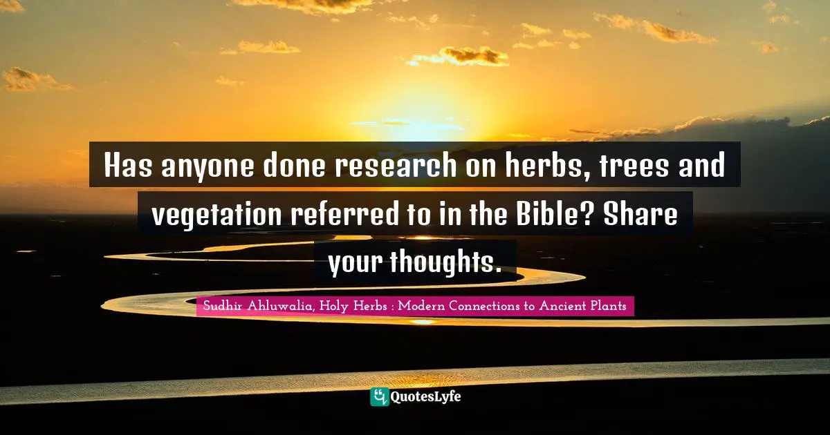 Has anyone done research on herbs, trees and vegetation referred to in the Bible? Share your thoughts.