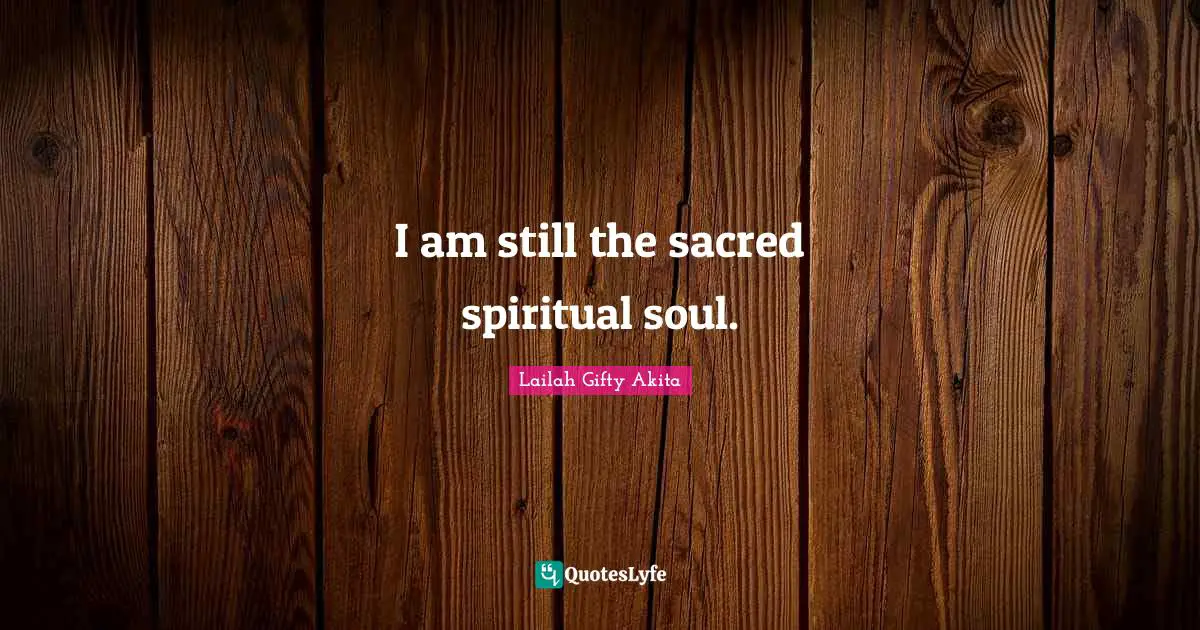 I am still the sacred spiritual soul.