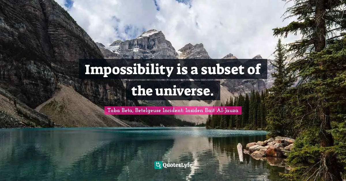 Impossibility is a subset of the universe.