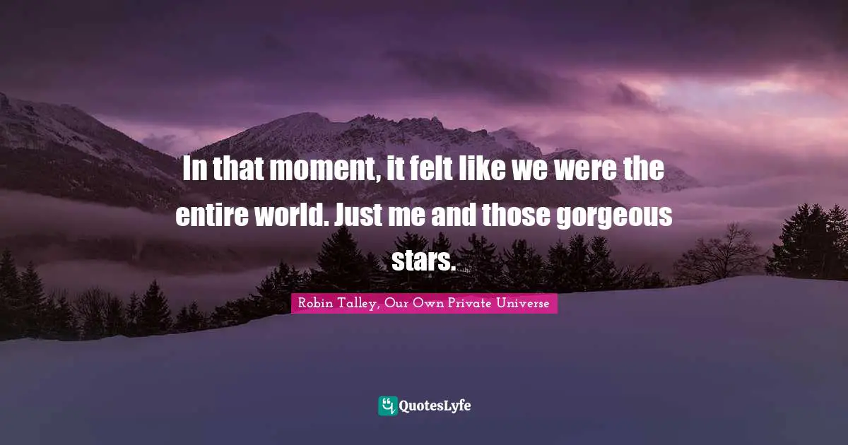 In that moment, it felt like we were the entire world. Just me and those gorgeous stars.