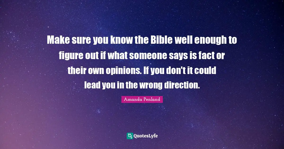 Make sure you know the Bible well enough to figure out if what someone says is fact or their own opinions. If you don't it could lead you in the wrong direction.