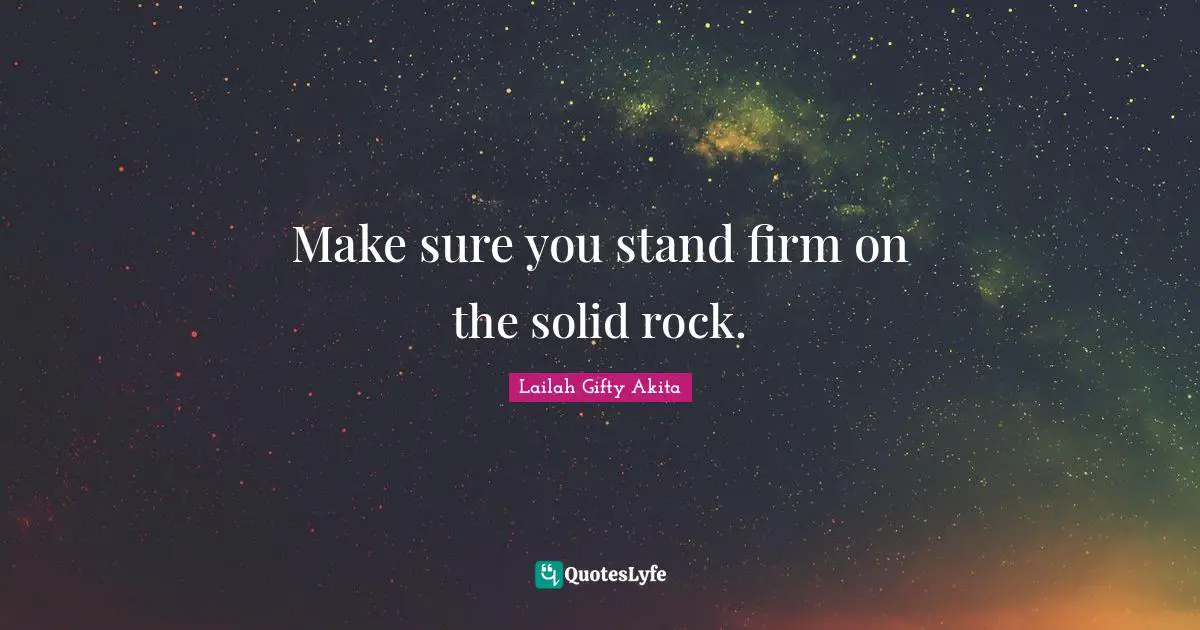 Faith Christian Life Quotes: "Make sure you stand firm on the solid rock."