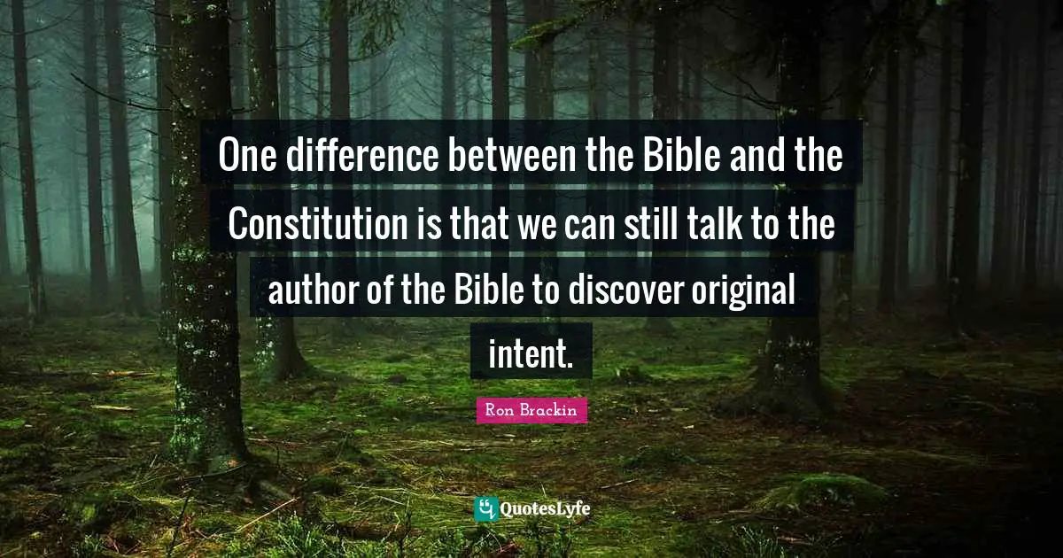 One difference between the Bible and the Constitution is that we can still talk to the author of the Bible to discover original intent.
