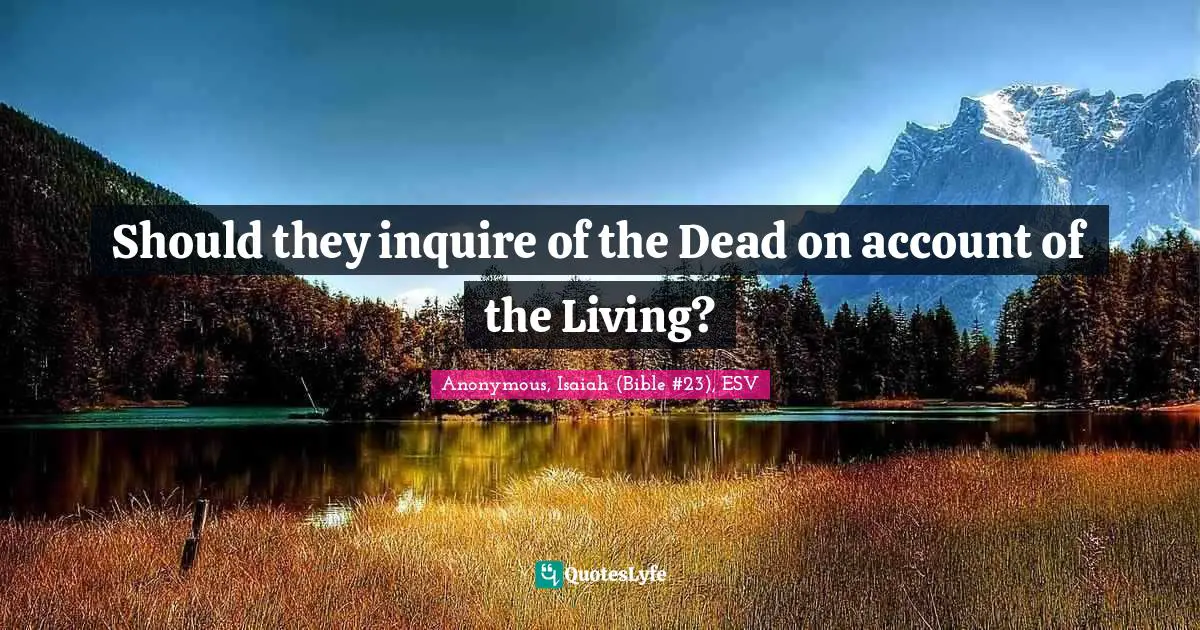 Should they inquire of the Dead on account of the Living?