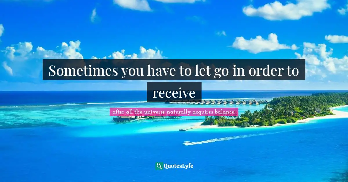 Sometimes you have to let go in order to receive