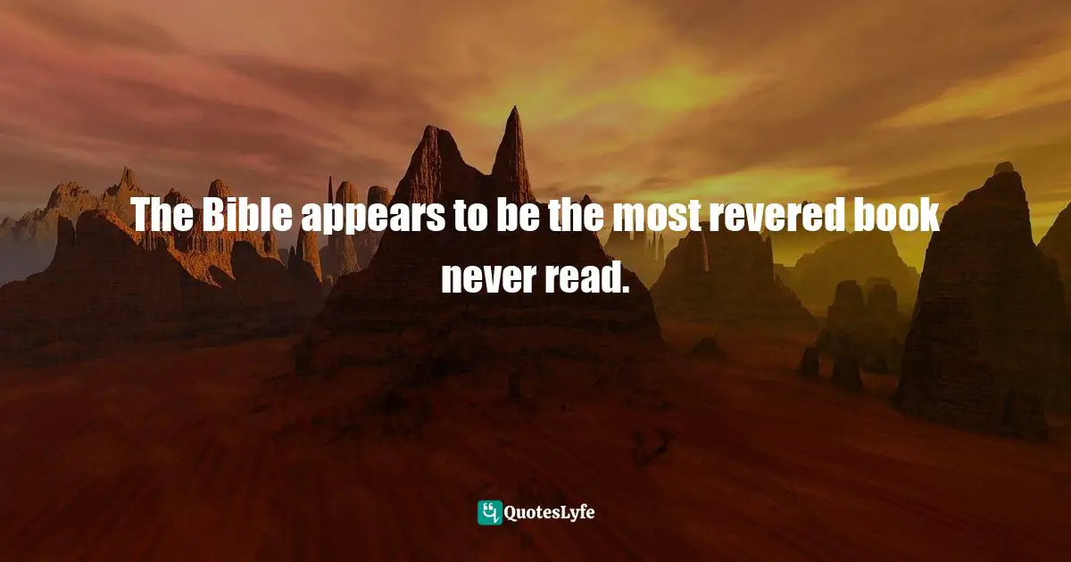 The Bible appears to be the most revered book never read.