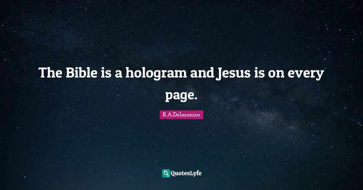 The Bible is a hologram and Jesus is on every page.