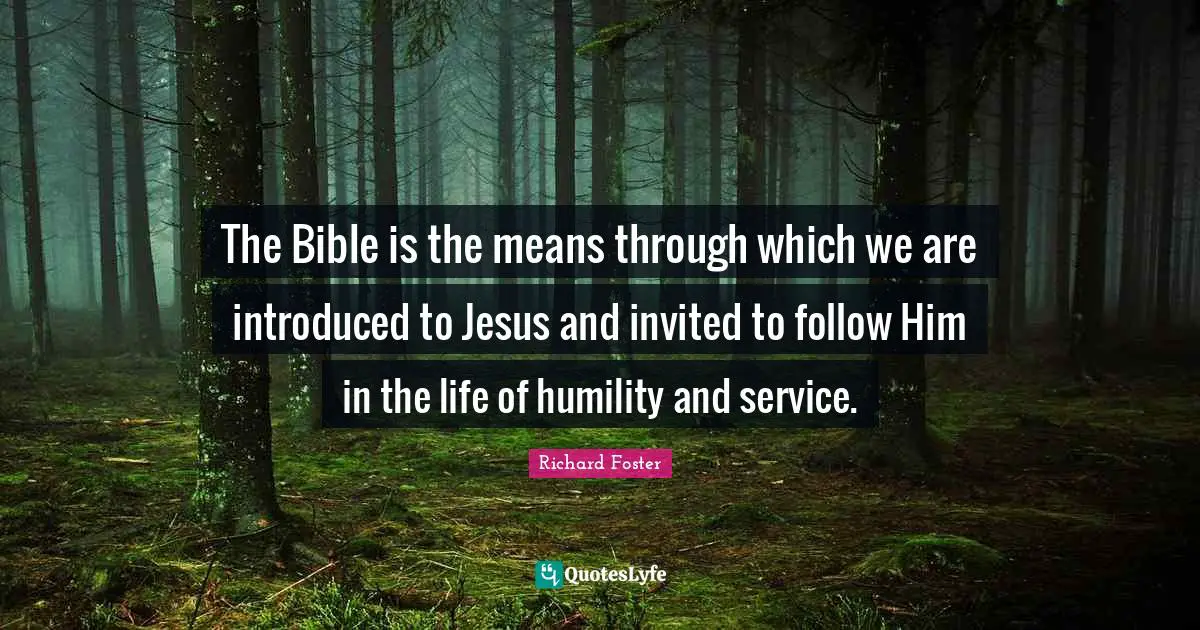 The Bible is the means through which we are introduced to Jesus and invited to follow Him in the life of humility and service.