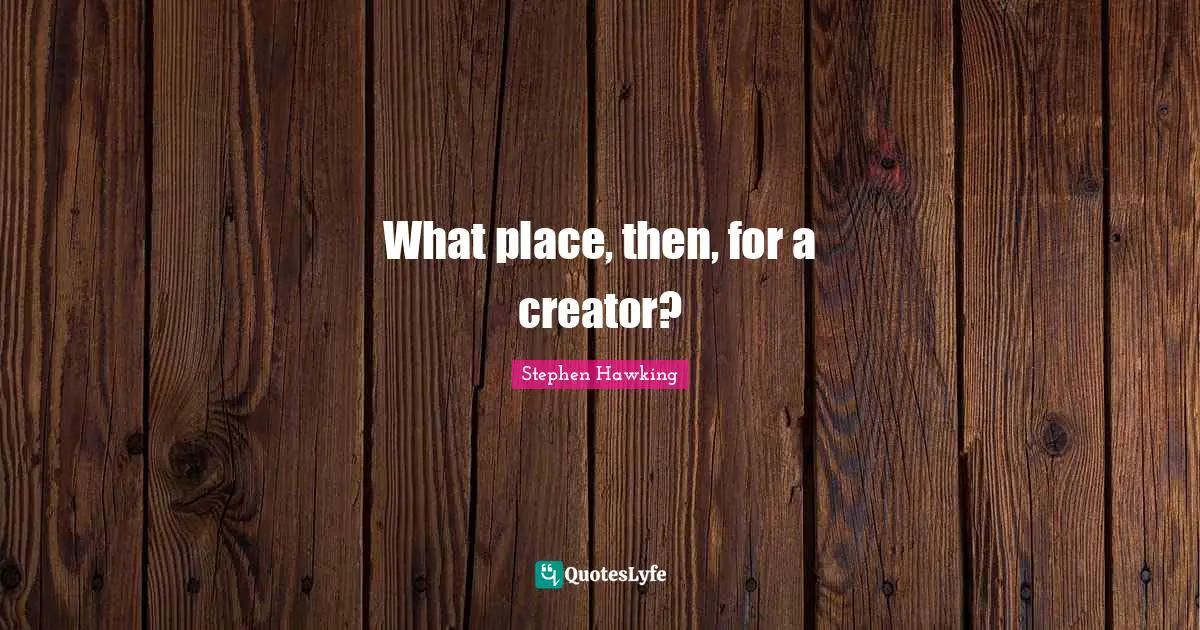 What place, then, for a creator?