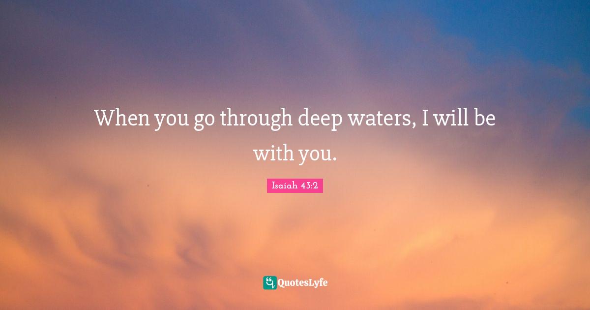 When you go through deep waters, I will be with you.
