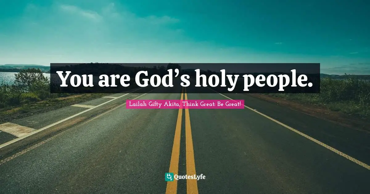 You are God’s holy people.