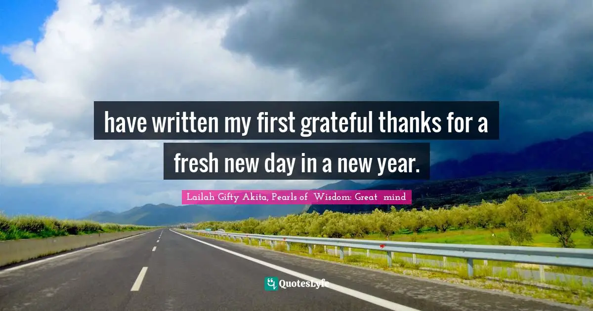 New Years Resolution Quotes: "have written my first grateful thanks for a fresh new day in a new year."