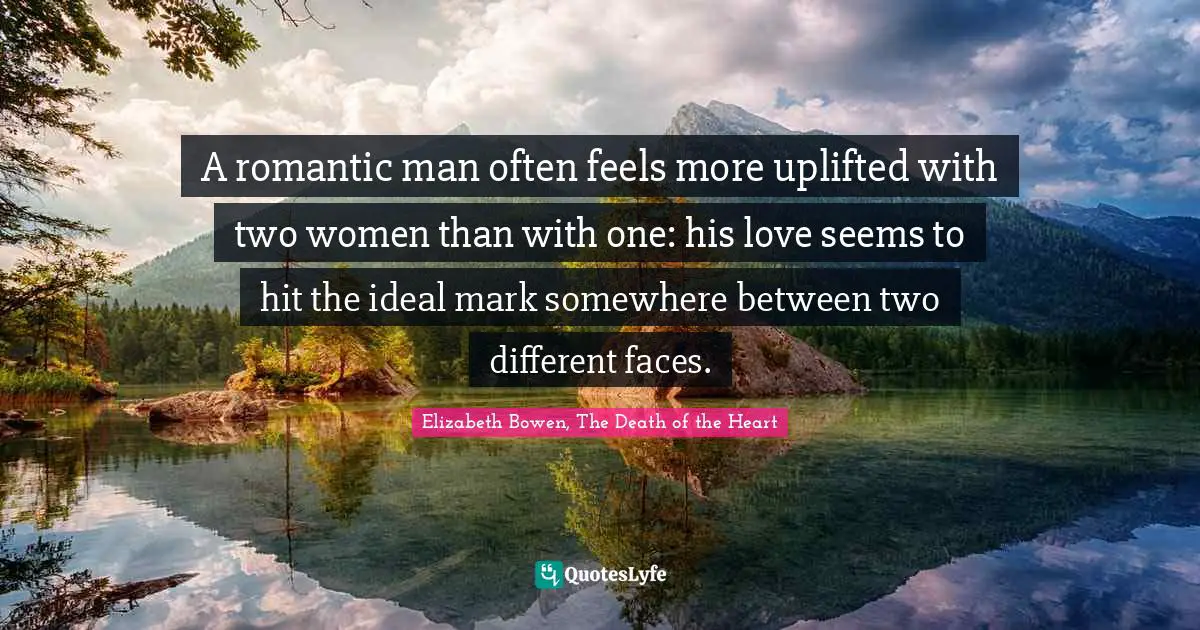A romantic man often feels more uplifted with two women than with one: his love seems to hit the ideal mark somewhere between two different faces.