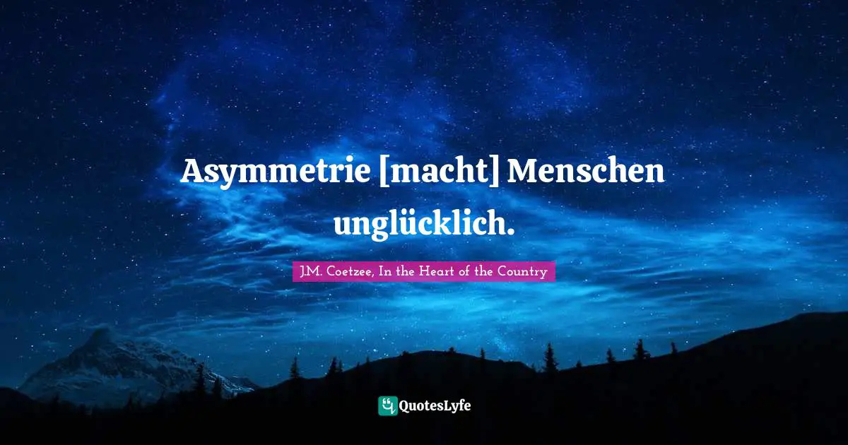 Asymmetrie [macht] Menschen unglücklich.