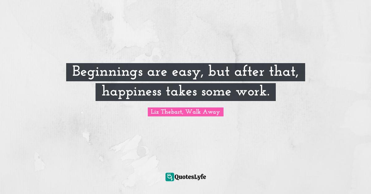 Beginnings are easy, but after that, happiness takes some work.