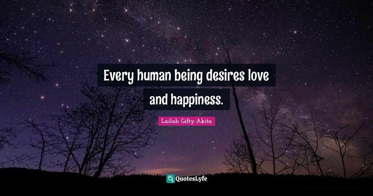 Every human being desires love and happiness.