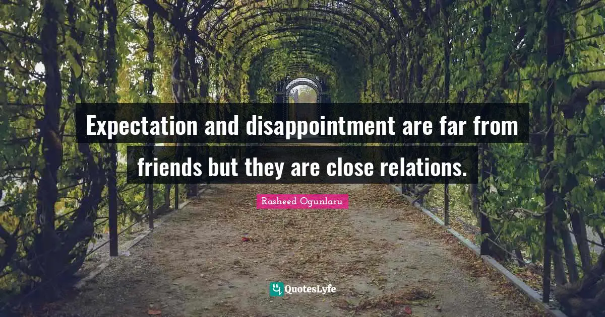 Wishing Quotes: "Expectation and disappointment are far from friends but they are close relations."