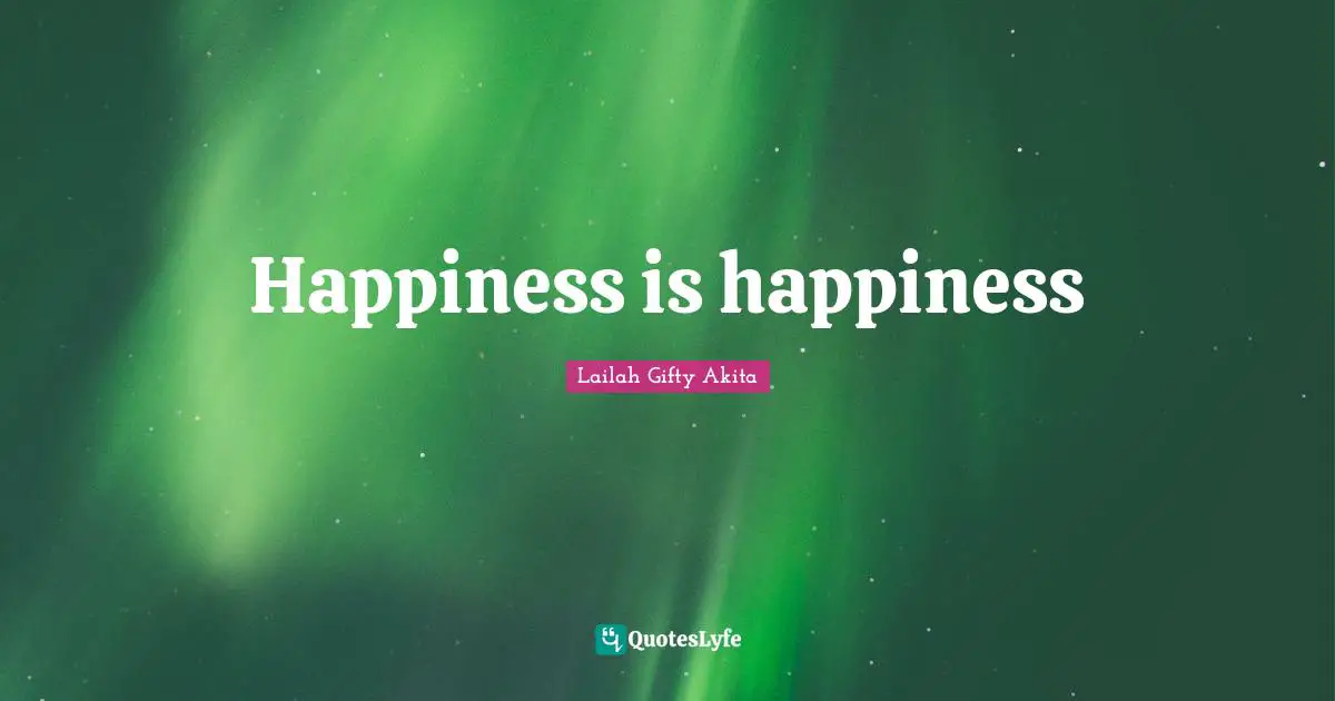 Happiness is happiness
