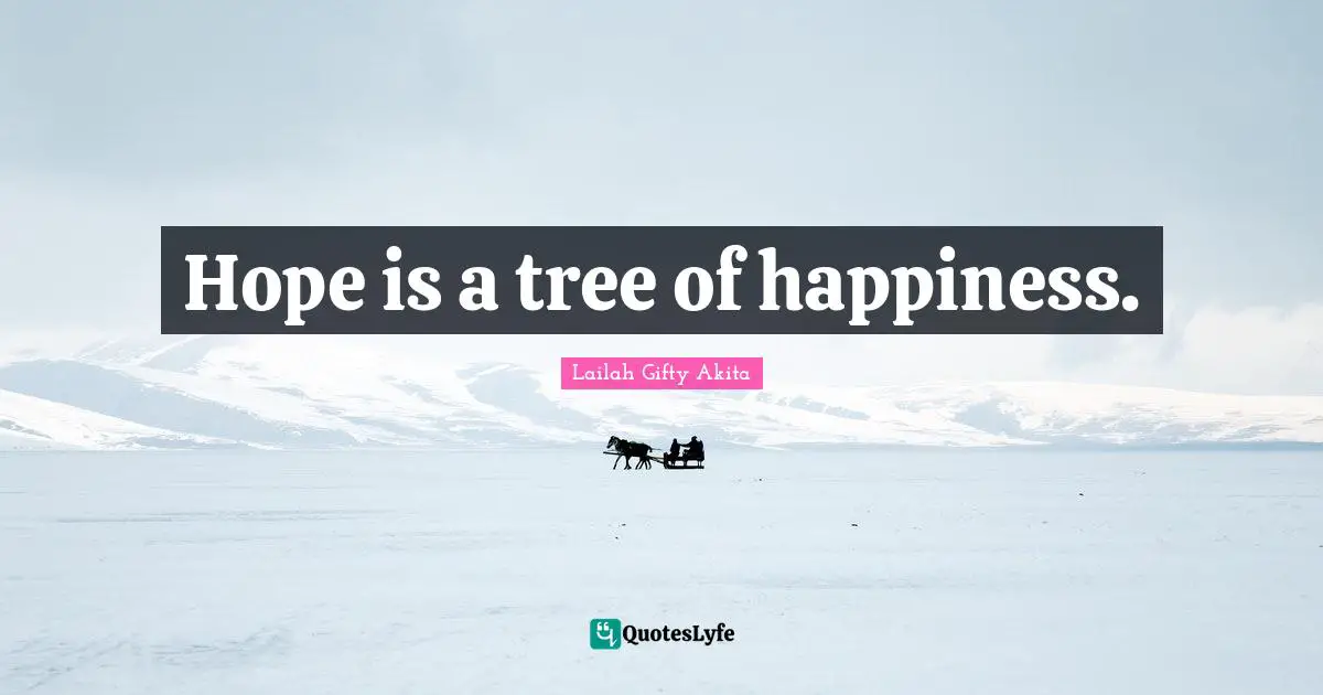 Hope is a tree of happiness.