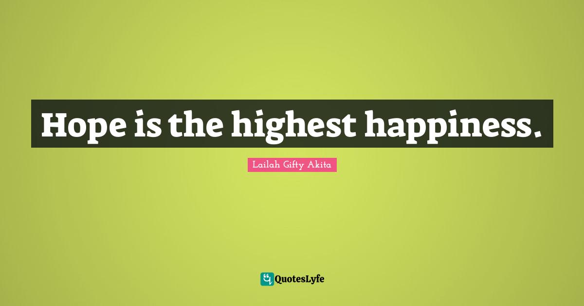 Hope is the highest happiness.