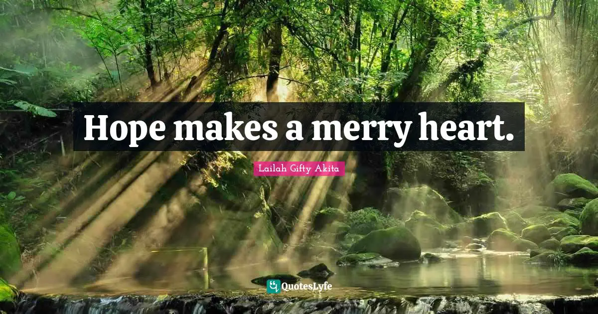 Hope makes a merry heart.