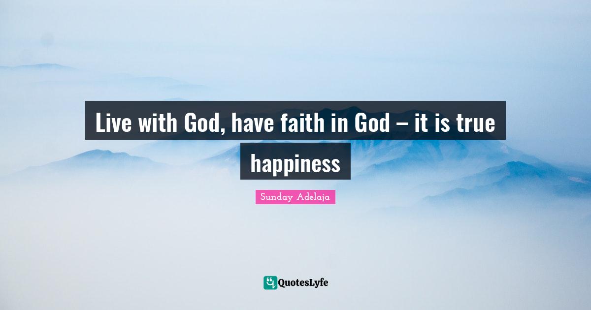 Live with God, have faith in God – it is true happiness