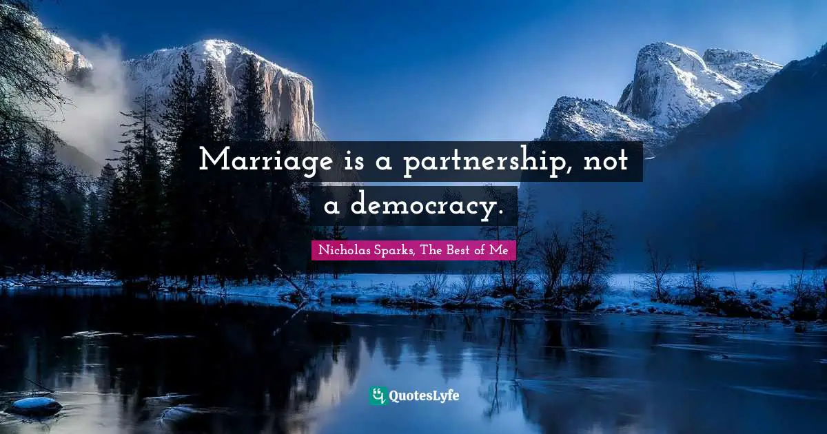 Marriage is a partnership, not a democracy.