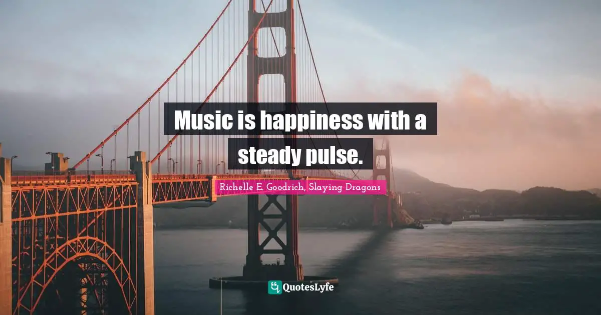 Music is happiness with a steady pulse.