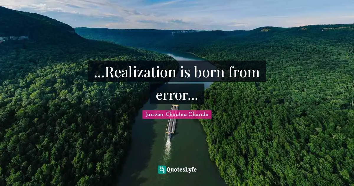 ...Realization is born from error...