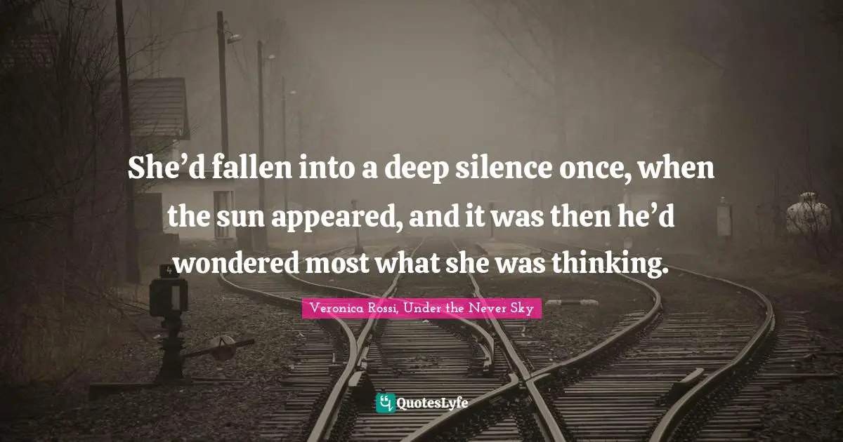 She’d fallen into a deep silence once, when the sun appeared, and it was then he’d wondered most what she was thinking.