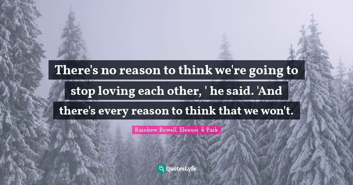 There's no reason to think we're going to stop loving each other, ' he said. 'And there's every reason to think that we won't.