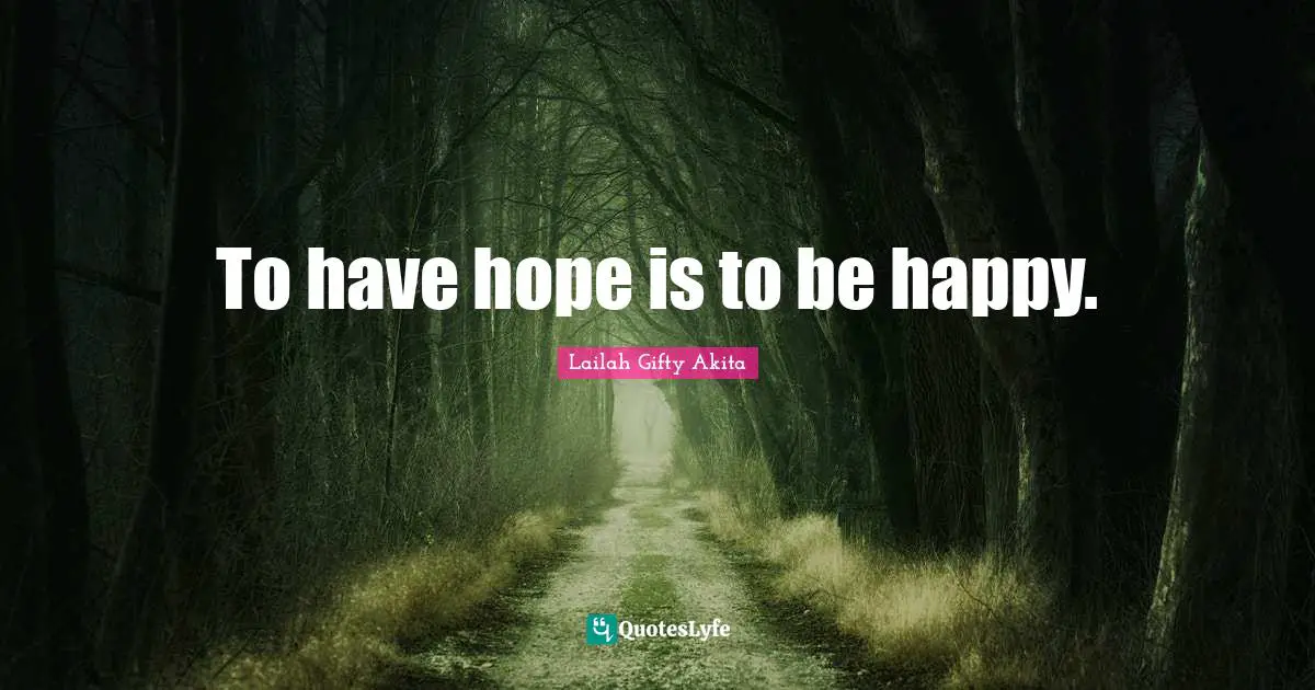 To have hope is to be happy.