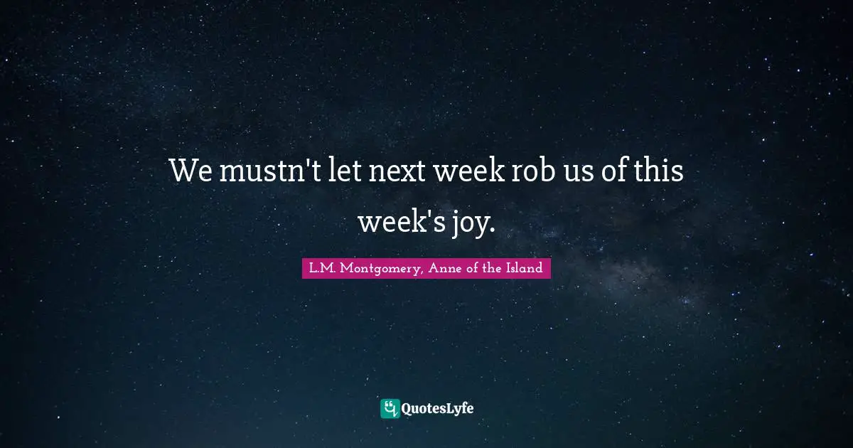 We mustn't let next week rob us of this week's joy.