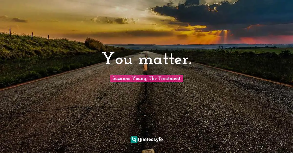 You matter.