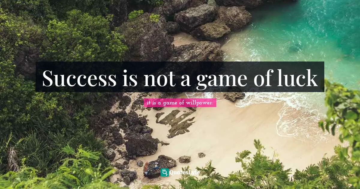 Success is not a game of luck