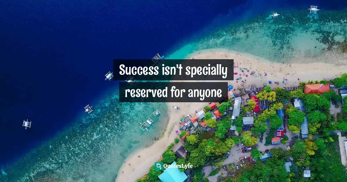 Success isn't specially reserved for anyone