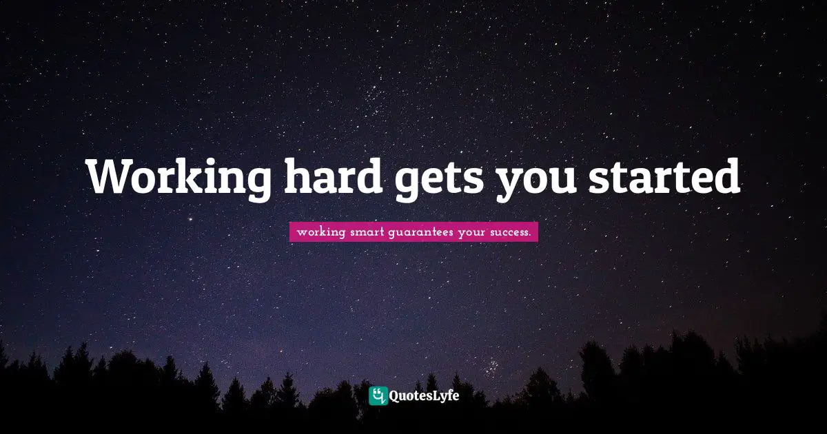 Working hard gets you started