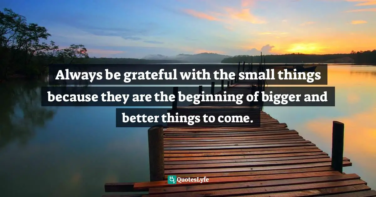 Best Bigger And Better Things Quotes With Images To Share And Download For Free At Quoteslyfe