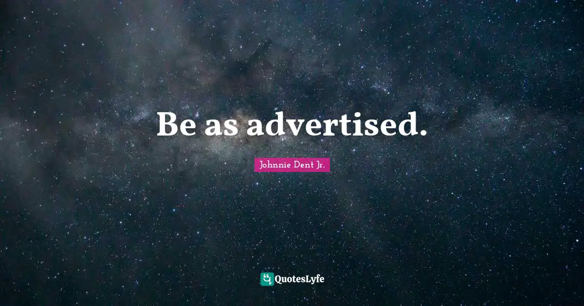 Be as advertised.