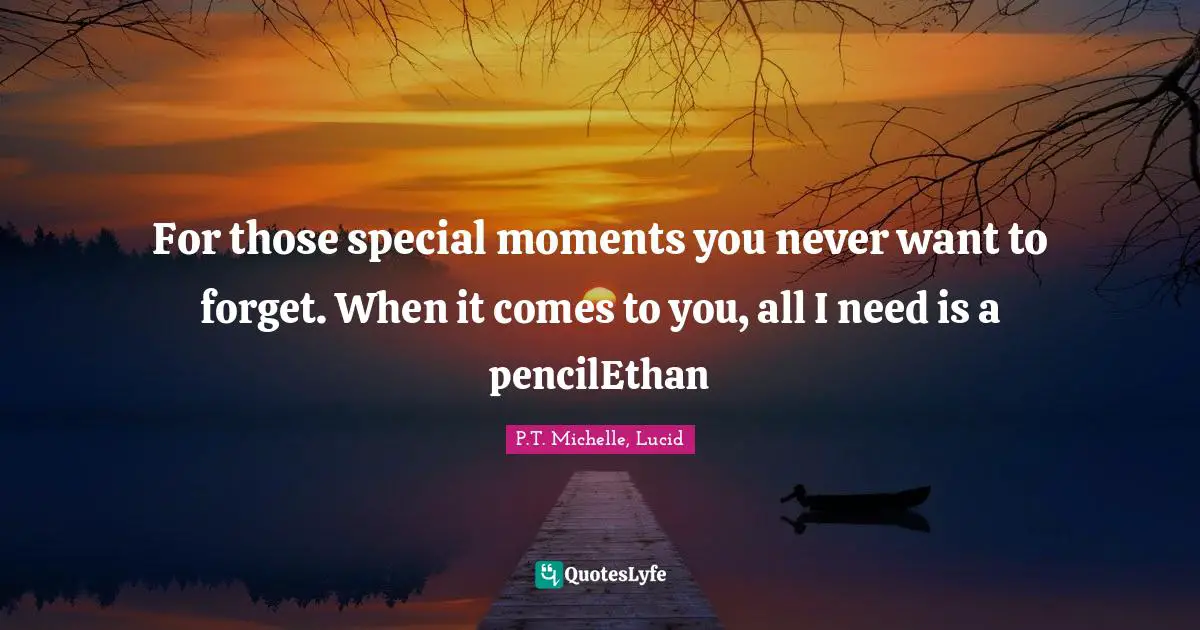 For those special moments you never want to forget. When it comes to you, all I need is a pencilEthan