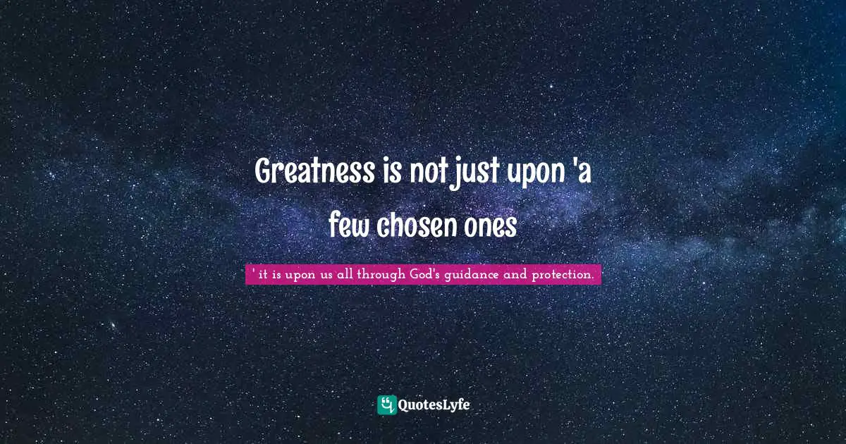 Greatness is not just upon 'a few chosen ones