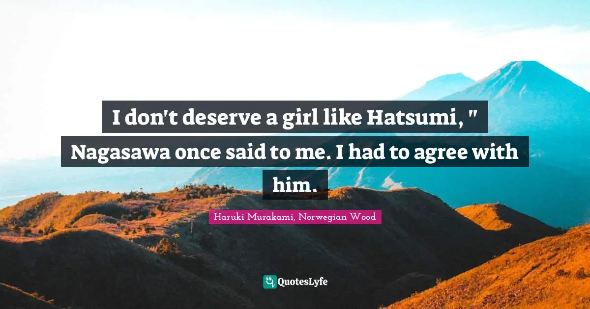 I don't deserve a girl like Hatsumi, " Nagasawa once said to me. I had to agree with him.